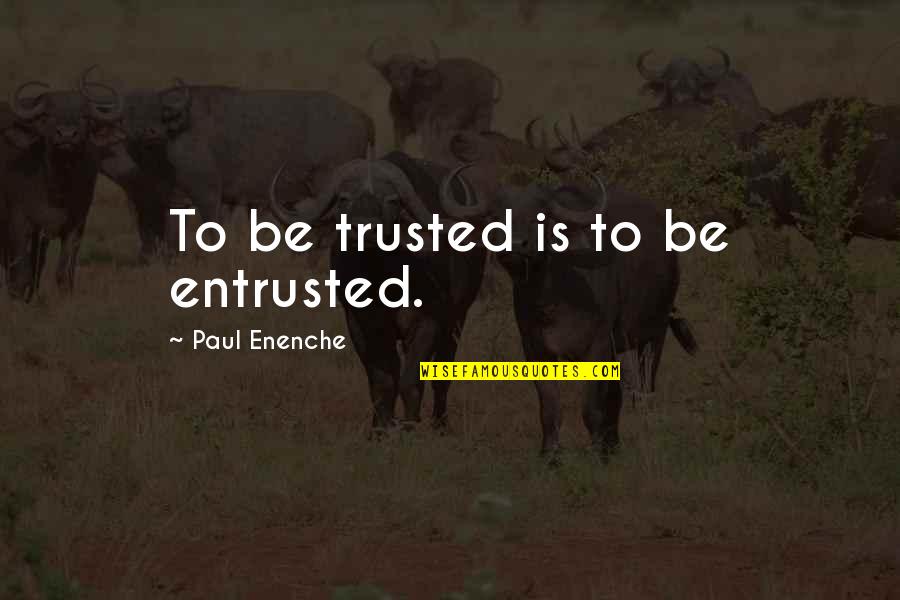 Nadaud St Quotes By Paul Enenche: To be trusted is to be entrusted.