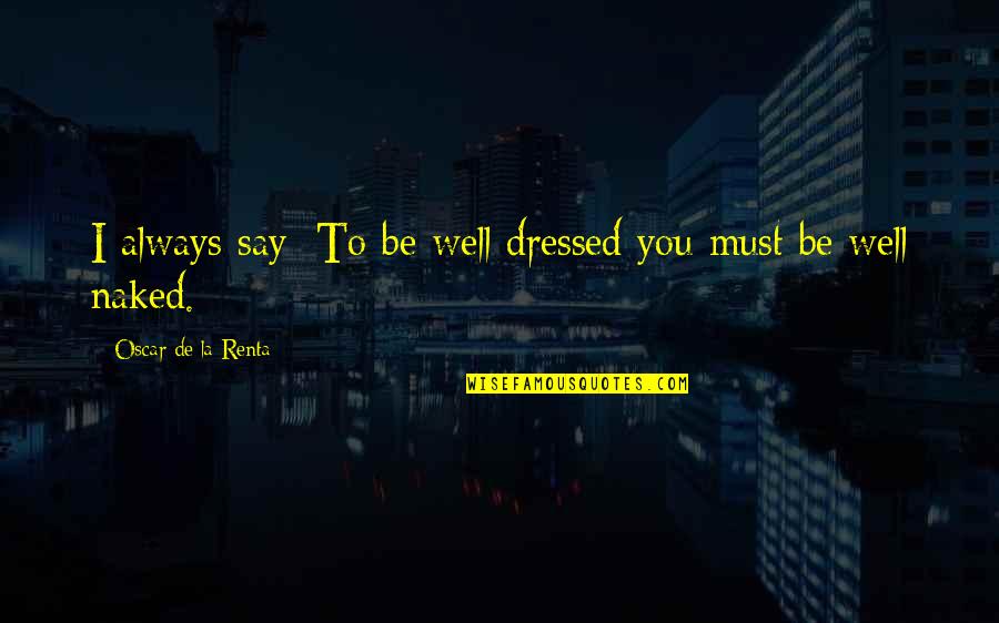 Nadrich Jeffrey Quotes By Oscar De La Renta: I always say: To be well dressed you