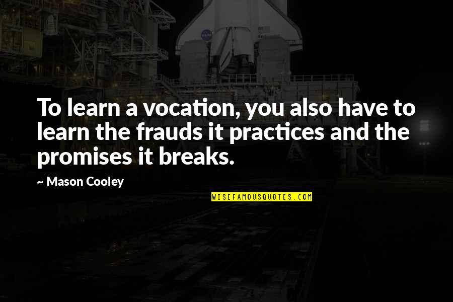 Nadrich Law Quotes By Mason Cooley: To learn a vocation, you also have to