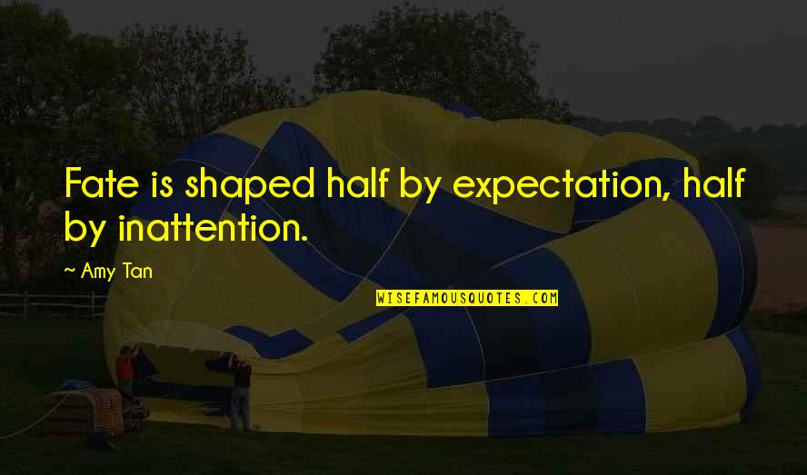 Nadsat Generator Quotes By Amy Tan: Fate is shaped half by expectation, half by