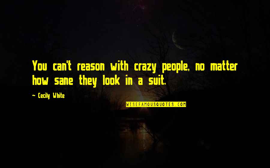 Nadyia Table Lamp Quotes By Cecily White: You can't reason with crazy people, no matter