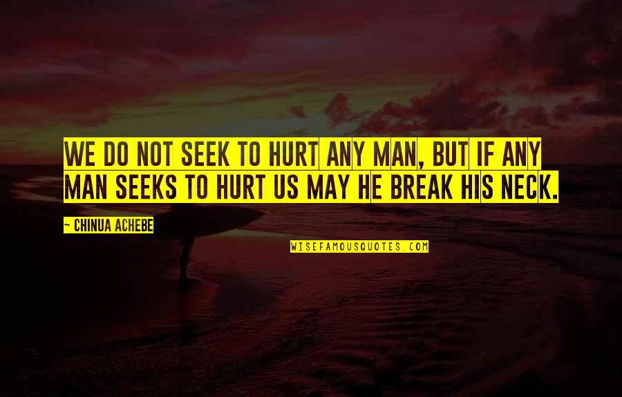 Naemorhedus Quotes By Chinua Achebe: We do not seek to hurt any man,