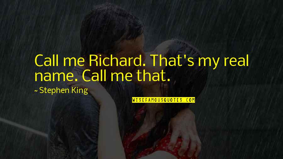 Nafisa Abdullahi Quotes By Stephen King: Call me Richard. That's my real name. Call