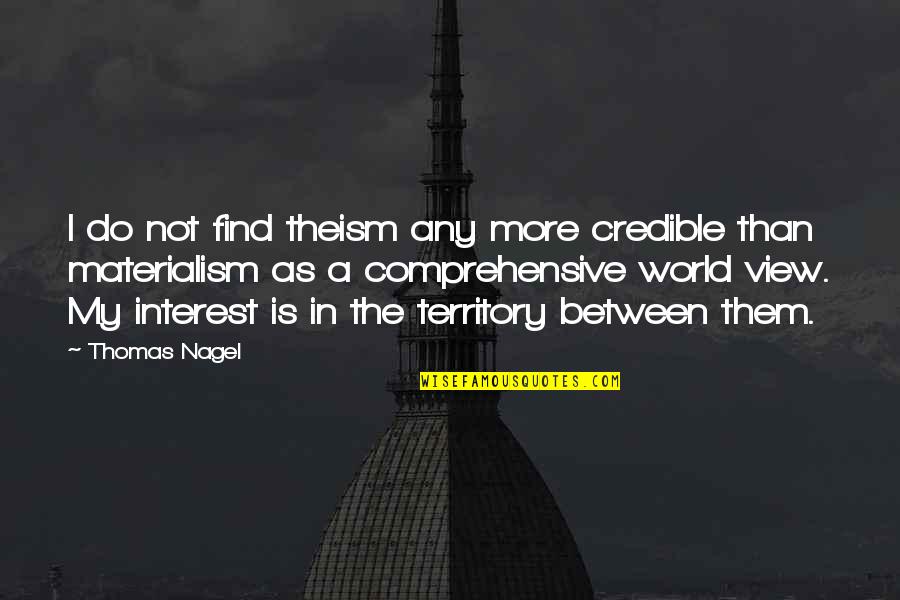 Nagele Rule Quotes By Thomas Nagel: I do not find theism any more credible