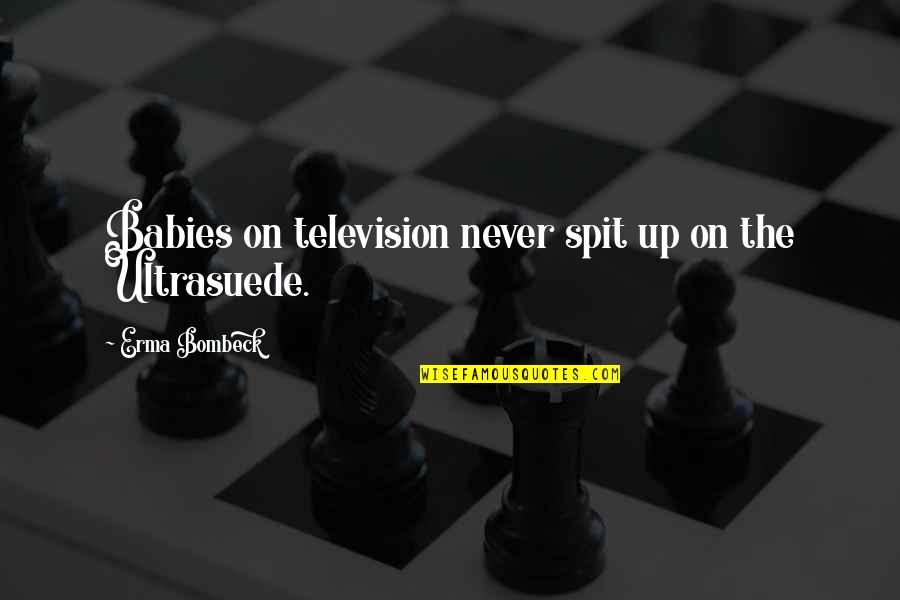 Naglaseni Quotes By Erma Bombeck: Babies on television never spit up on the