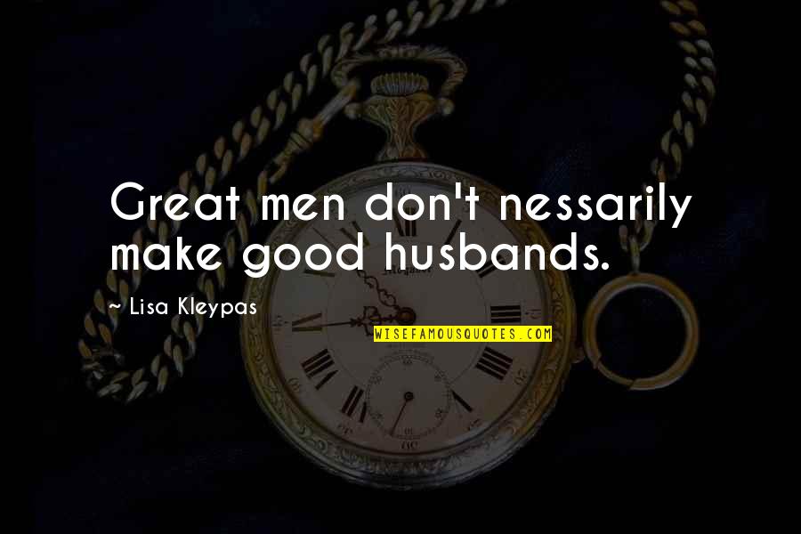 Nagmamahal Ng Patago Quotes By Lisa Kleypas: Great men don't nessarily make good husbands.