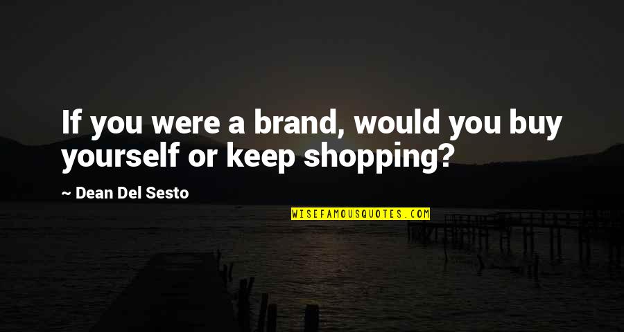 Nagonaba Quotes By Dean Del Sesto: If you were a brand, would you buy