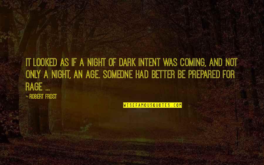 Nagrant Quotes By Robert Frost: It looked as if a night of dark