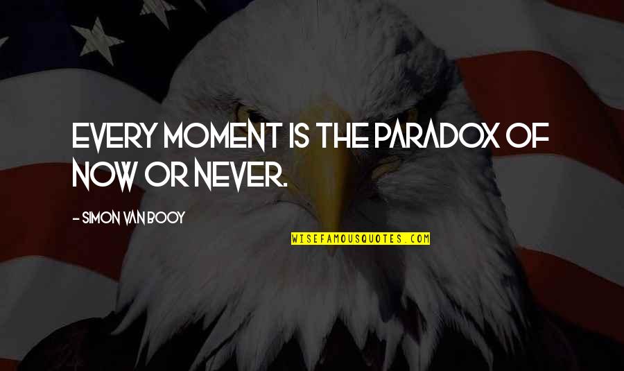 Naguales Quotes By Simon Van Booy: Every moment is the paradox of now or