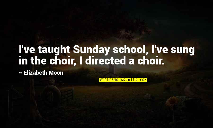 Nahimana Case Quotes By Elizabeth Moon: I've taught Sunday school, I've sung in the