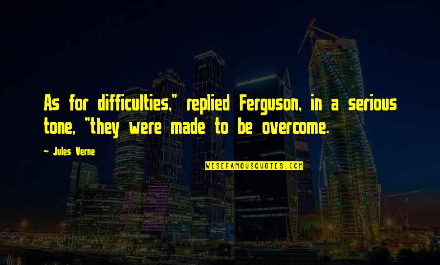 Nahimana Case Quotes By Jules Verne: As for difficulties," replied Ferguson, in a serious