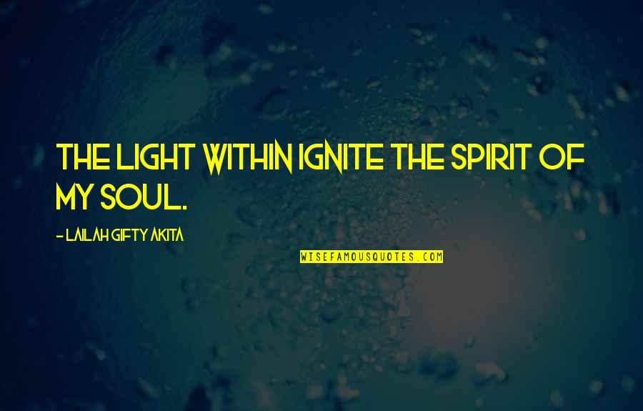 Nahimana Case Quotes By Lailah Gifty Akita: The light within ignite the spirit of my