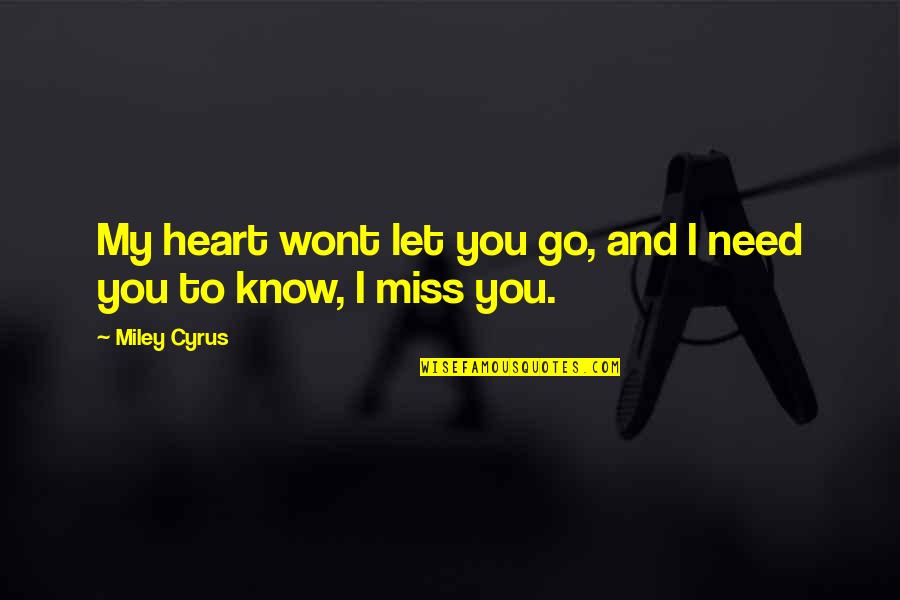 Nahmod's Quotes By Miley Cyrus: My heart wont let you go, and I