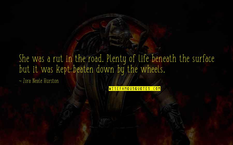 Nahtynikkey4u Quotes By Zora Neale Hurston: She was a rut in the road. Plenty