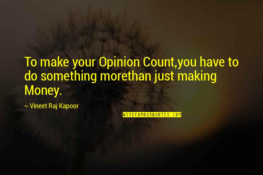 Naika Richard Quotes By Vineet Raj Kapoor: To make your Opinion Count,you have to do