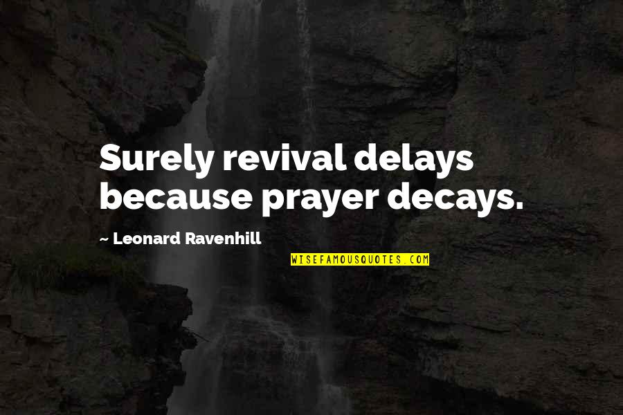 Nails Done Quotes By Leonard Ravenhill: Surely revival delays because prayer decays.