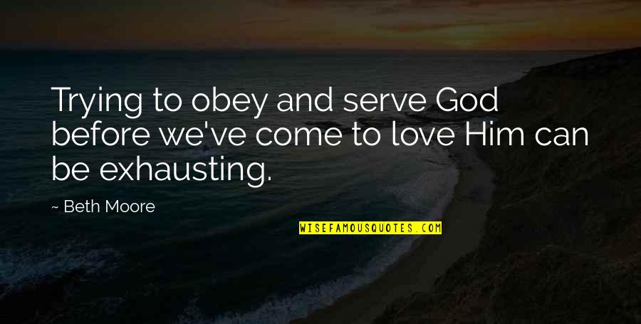 Naime Sultan Quotes By Beth Moore: Trying to obey and serve God before we've