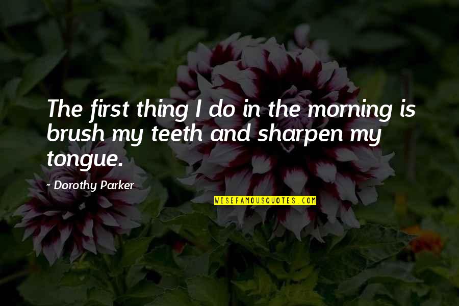 Naime Sultan Quotes By Dorothy Parker: The first thing I do in the morning