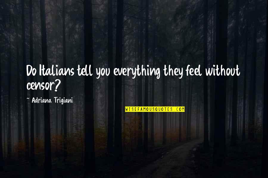 Naimoli Contractors Quotes By Adriana Trigiani: Do Italians tell you everything they feel without