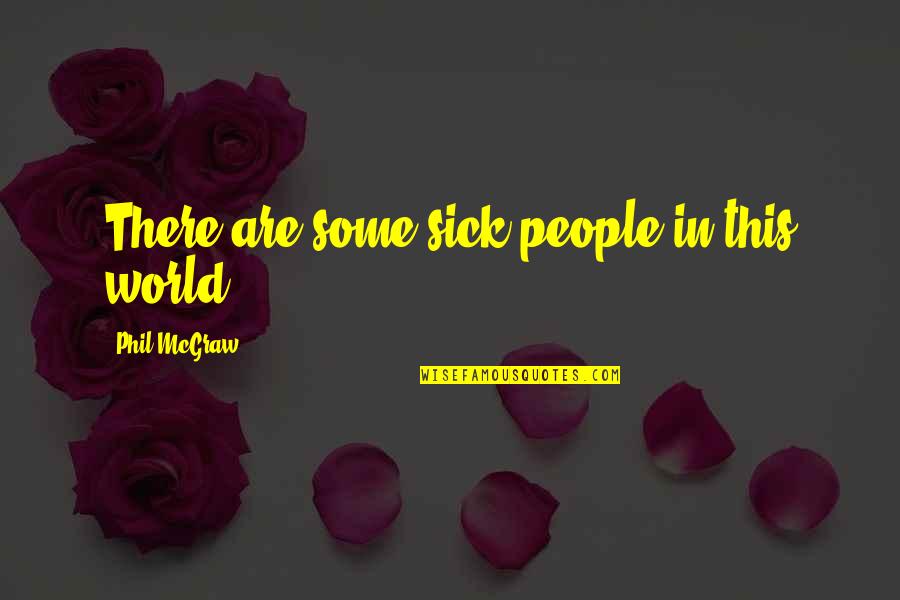 Naipes Significado Quotes By Phil McGraw: There are some sick people in this world.