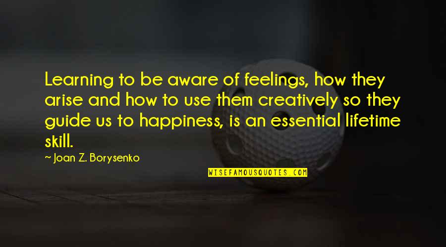 Naipundar Quotes By Joan Z. Borysenko: Learning to be aware of feelings, how they