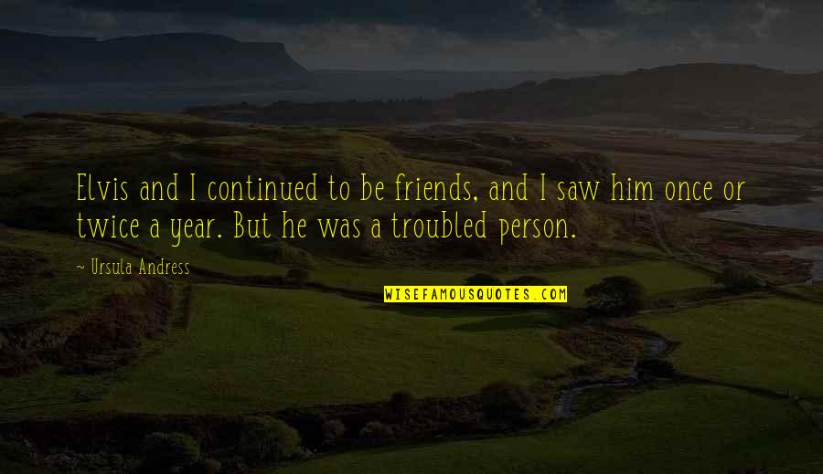 Naira Love Quotes By Ursula Andress: Elvis and I continued to be friends, and