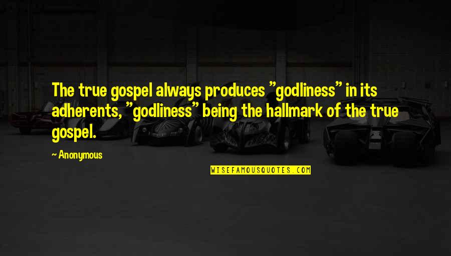 Naitre Au Quotes By Anonymous: The true gospel always produces "godliness" in its