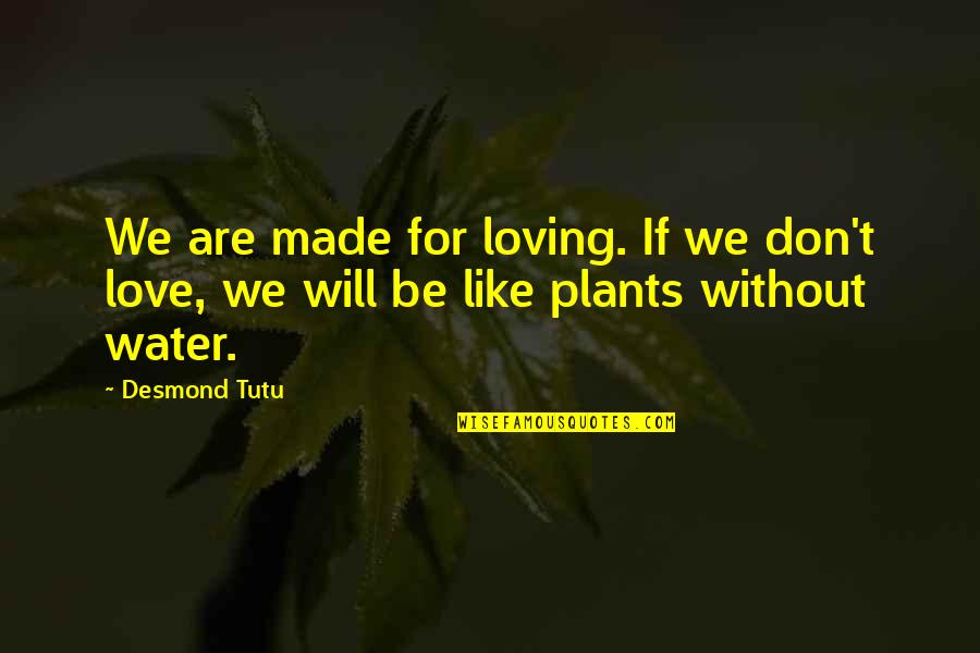 Naitre Au Quotes By Desmond Tutu: We are made for loving. If we don't
