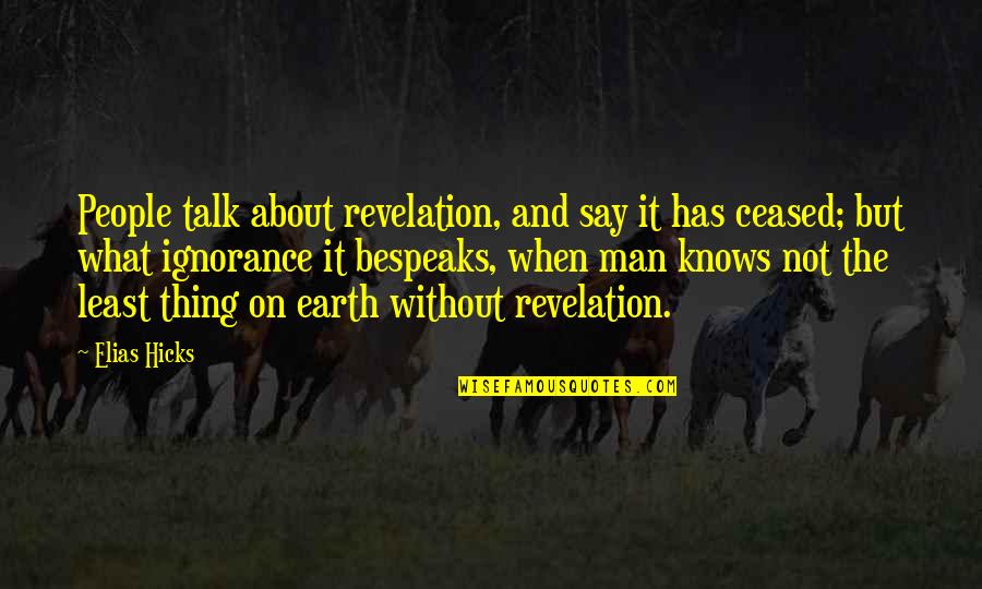 Naitre Au Quotes By Elias Hicks: People talk about revelation, and say it has