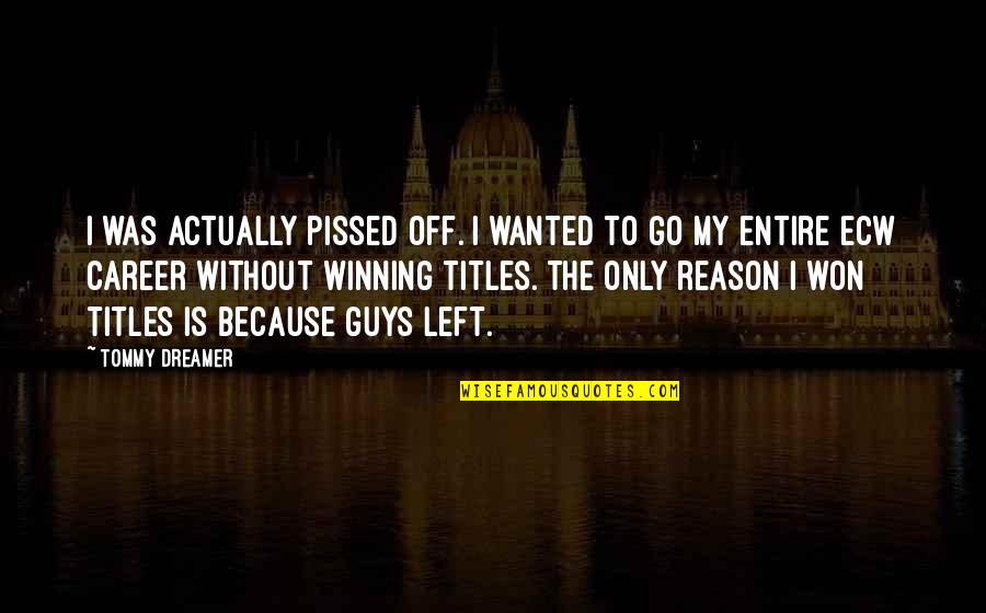 Naitre Au Quotes By Tommy Dreamer: I was actually pissed off. I wanted to