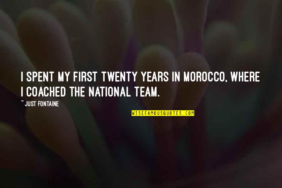 Najis Mutawassitah Quotes By Just Fontaine: I spent my first twenty years in Morocco,