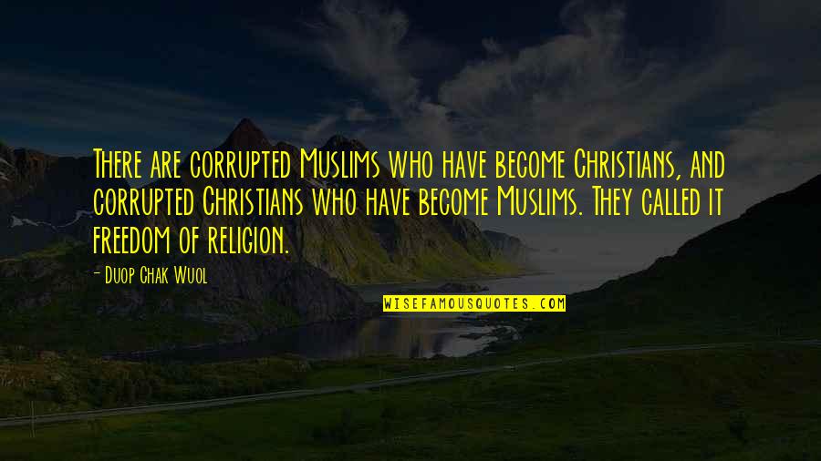 Nakamura San Angelo Quotes By Duop Chak Wuol: There are corrupted Muslims who have become Christians,