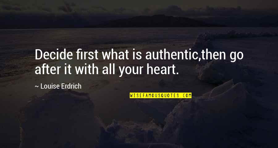 Nakimuli Swimwear Quotes By Louise Erdrich: Decide first what is authentic,then go after it