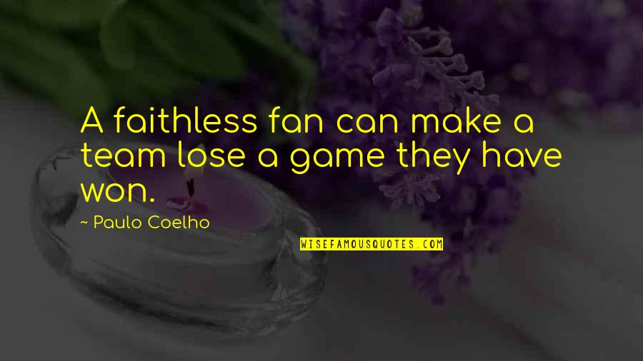 Nakisa Bidarian Quotes By Paulo Coelho: A faithless fan can make a team lose