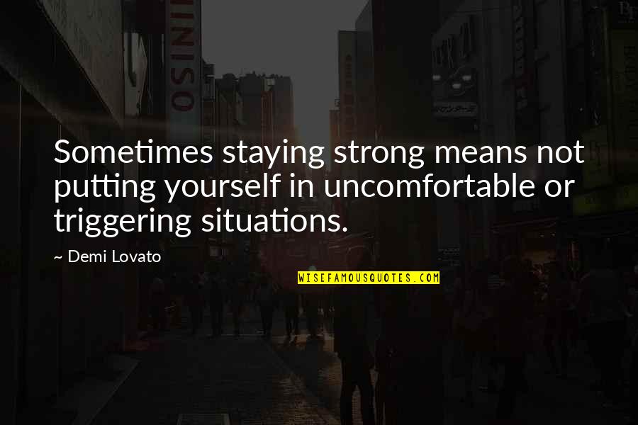 Nama Quotes By Demi Lovato: Sometimes staying strong means not putting yourself in