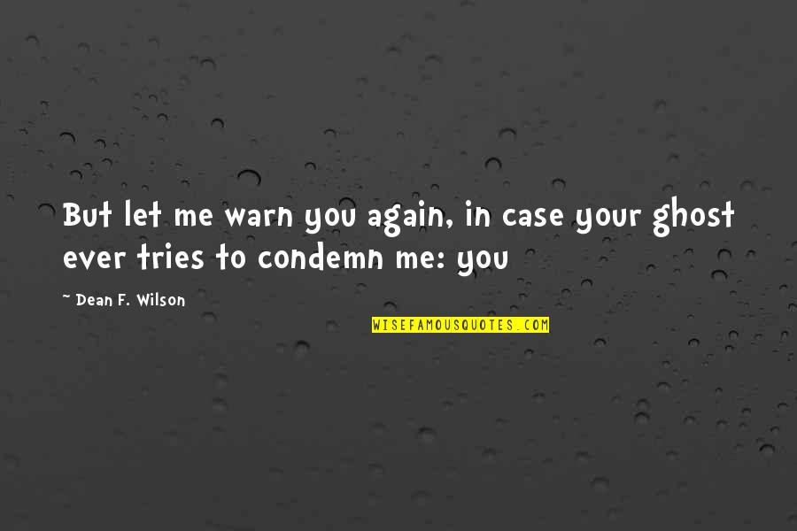 Namalayan Kasalungat Quotes By Dean F. Wilson: But let me warn you again, in case