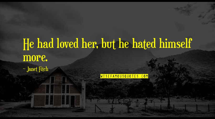 Namaste In Hindi Quotes By Janet Fitch: He had loved her, but he hated himself