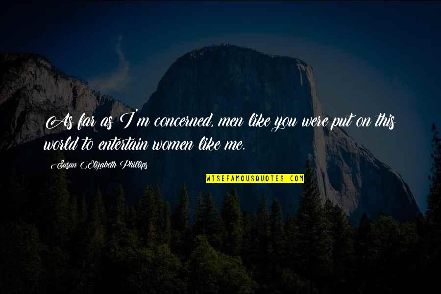 Namazie International Quotes By Susan Elizabeth Phillips: As far as I'm concerned, men like you