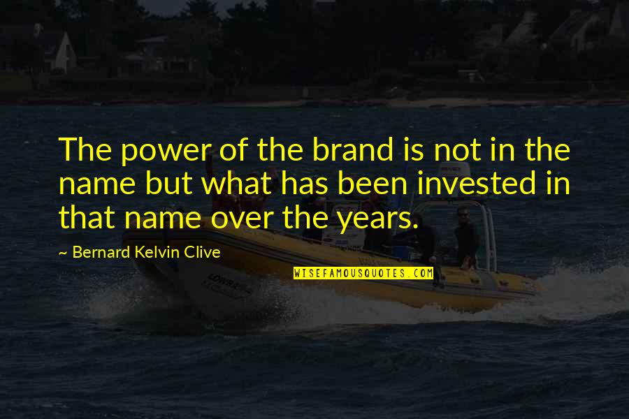 Name Brand Quotes By Bernard Kelvin Clive: The power of the brand is not in