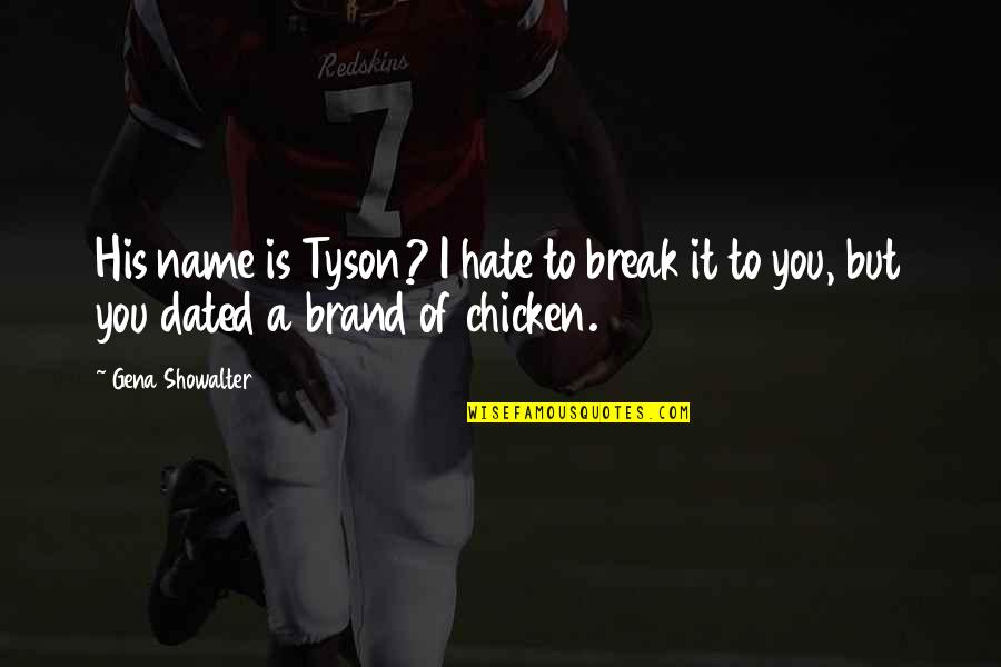 Name Brand Quotes By Gena Showalter: His name is Tyson? I hate to break