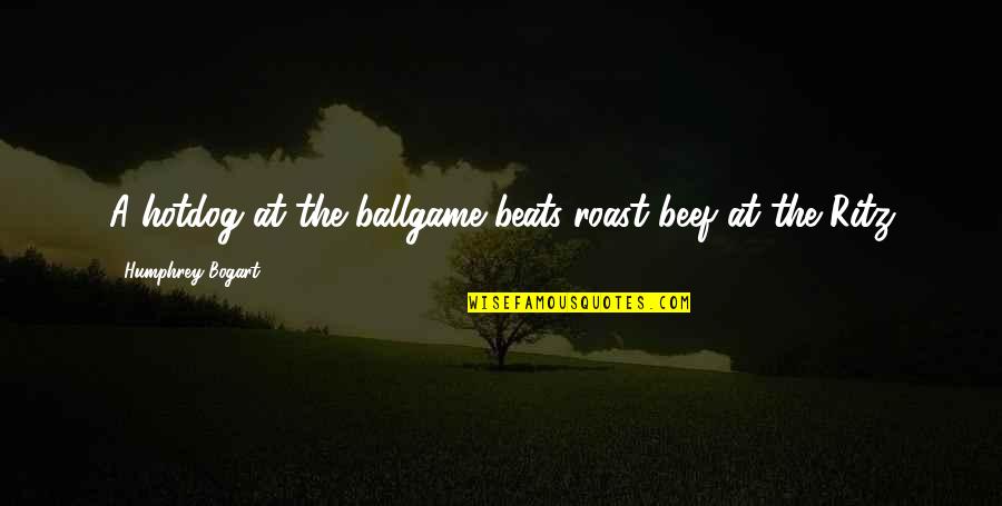 Name Calling Propaganda Quotes By Humphrey Bogart: A hotdog at the ballgame beats roast beef