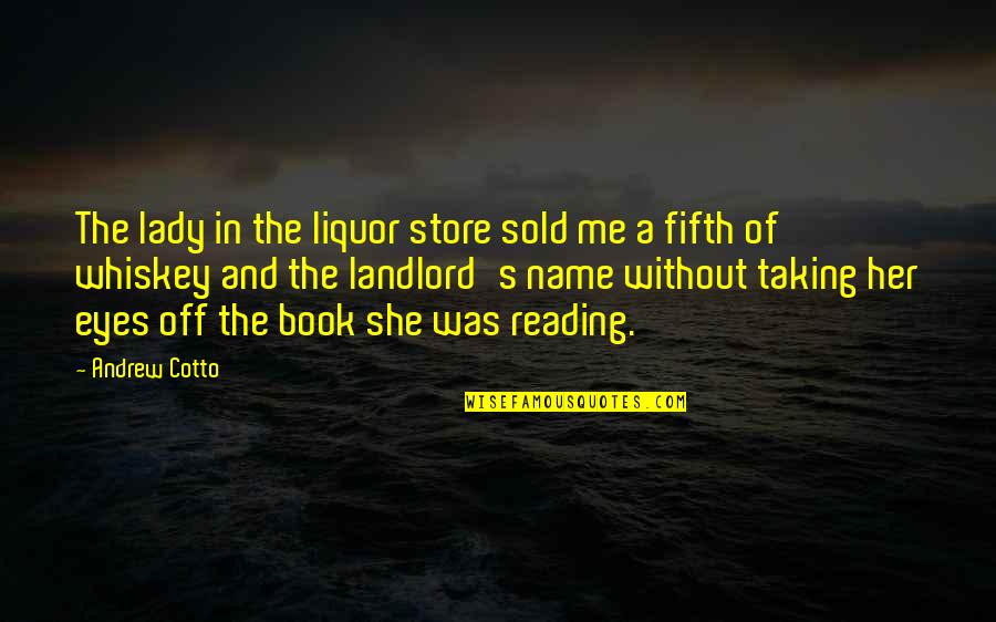 Name Of Book Quotes By Andrew Cotto: The lady in the liquor store sold me