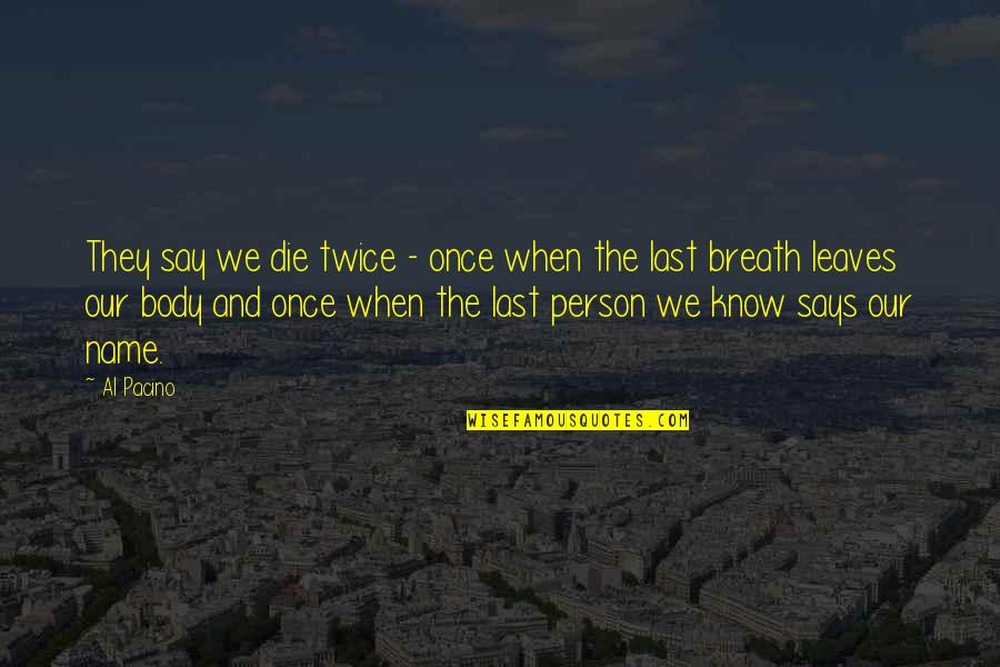 Name Says It All Quotes By Al Pacino: They say we die twice - once when