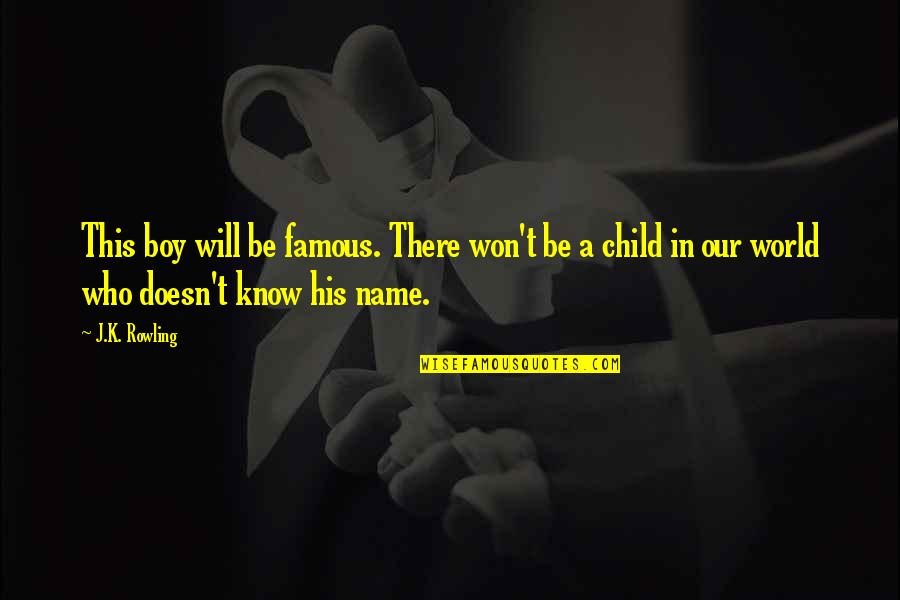 Name Some Famous Quotes By J.K. Rowling: This boy will be famous. There won't be