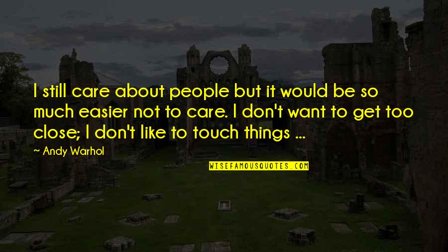 Nameish Quotes By Andy Warhol: I still care about people but it would