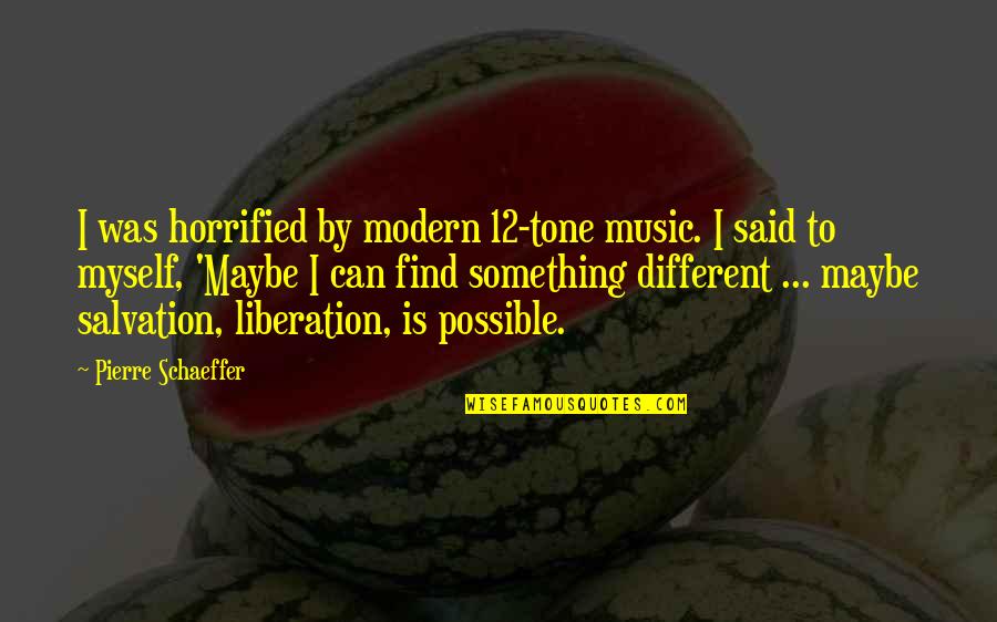 Nameish Quotes By Pierre Schaeffer: I was horrified by modern 12-tone music. I