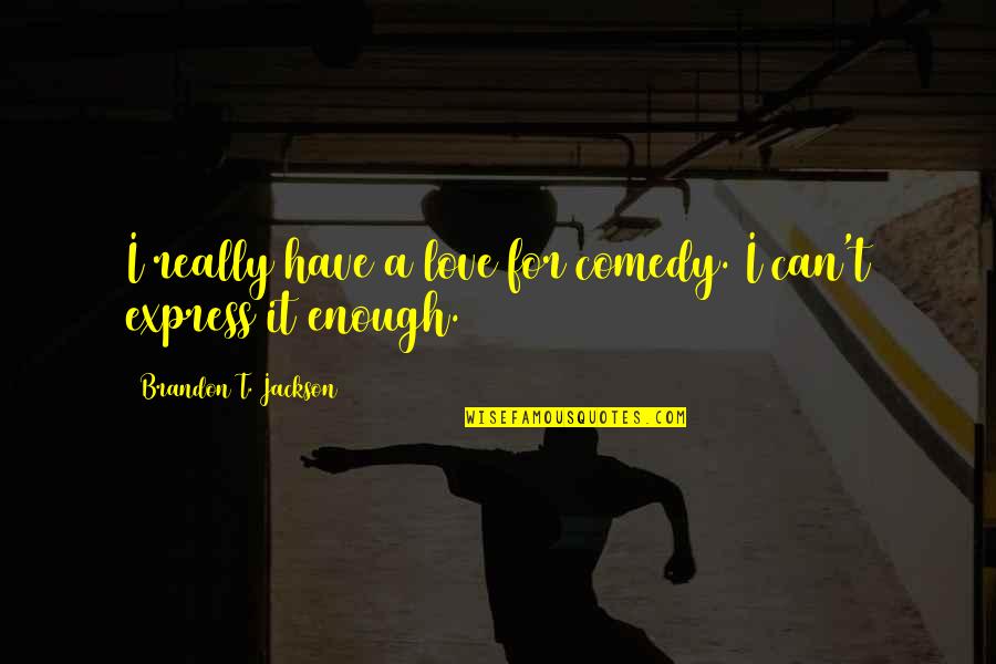 Namenda Quotes By Brandon T. Jackson: I really have a love for comedy. I