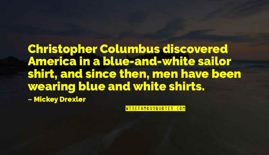 Namida Usagi Quotes By Mickey Drexler: Christopher Columbus discovered America in a blue-and-white sailor