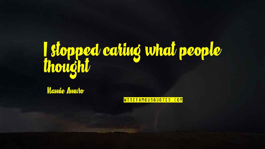 Namie Amuro Quotes By Namie Amuro: I stopped caring what people thought.