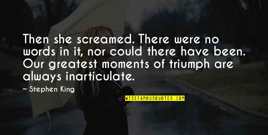 Namit Das Quotes By Stephen King: Then she screamed. There were no words in